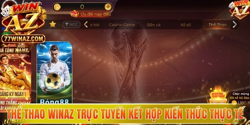 Thể thao WinAZ trực tuyến luôn đòi hỏi sự kết hợp giữa kiến thức thực tế